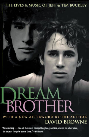 Dream Brother: The Lives and Music of Jeff and Tim Buckley by David Browne