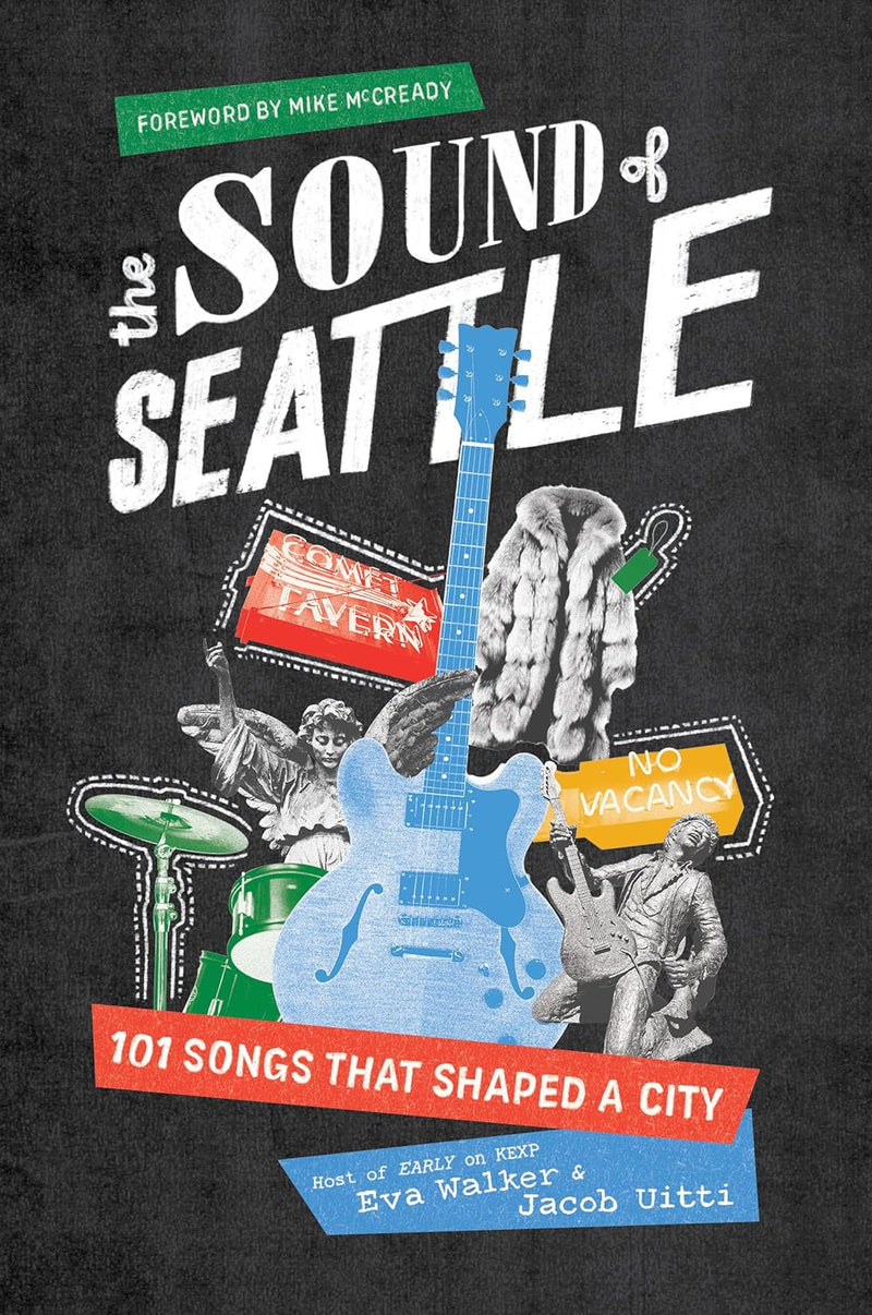 The Sound of Seattle: 101 Songs that Shaped a City by Eva Walker & Jacob Uitti