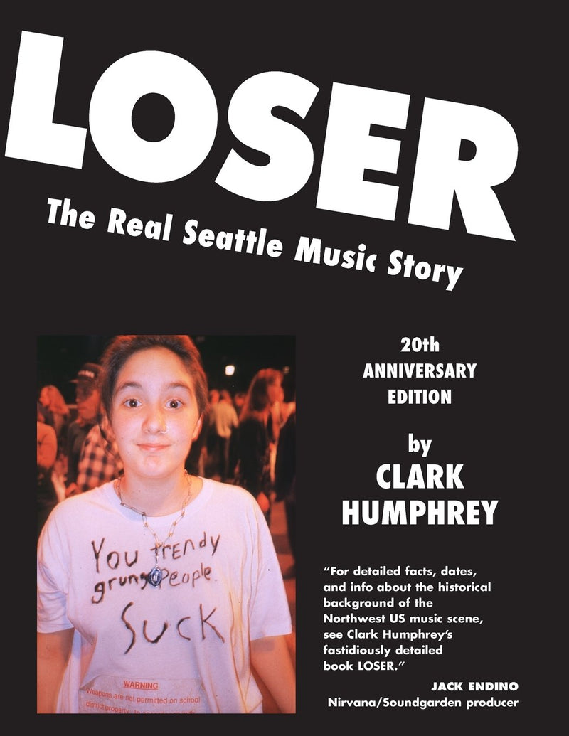 Loser: The Real Seattle Music Story: 20th Anniversary Edition by Clark Humphrey