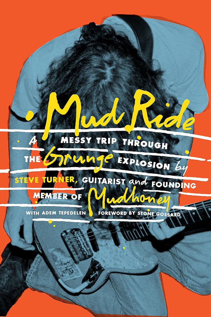 Mud Ride: A Messy Trip Through the Grunge Explosion by Steve Turner