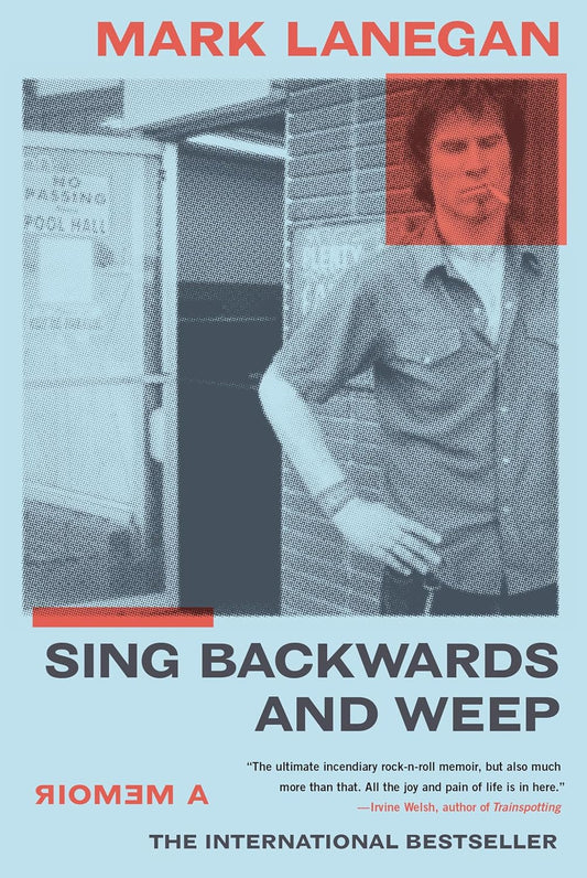 Sing Backwards and Weep: A Memoir by Mark Lanegan