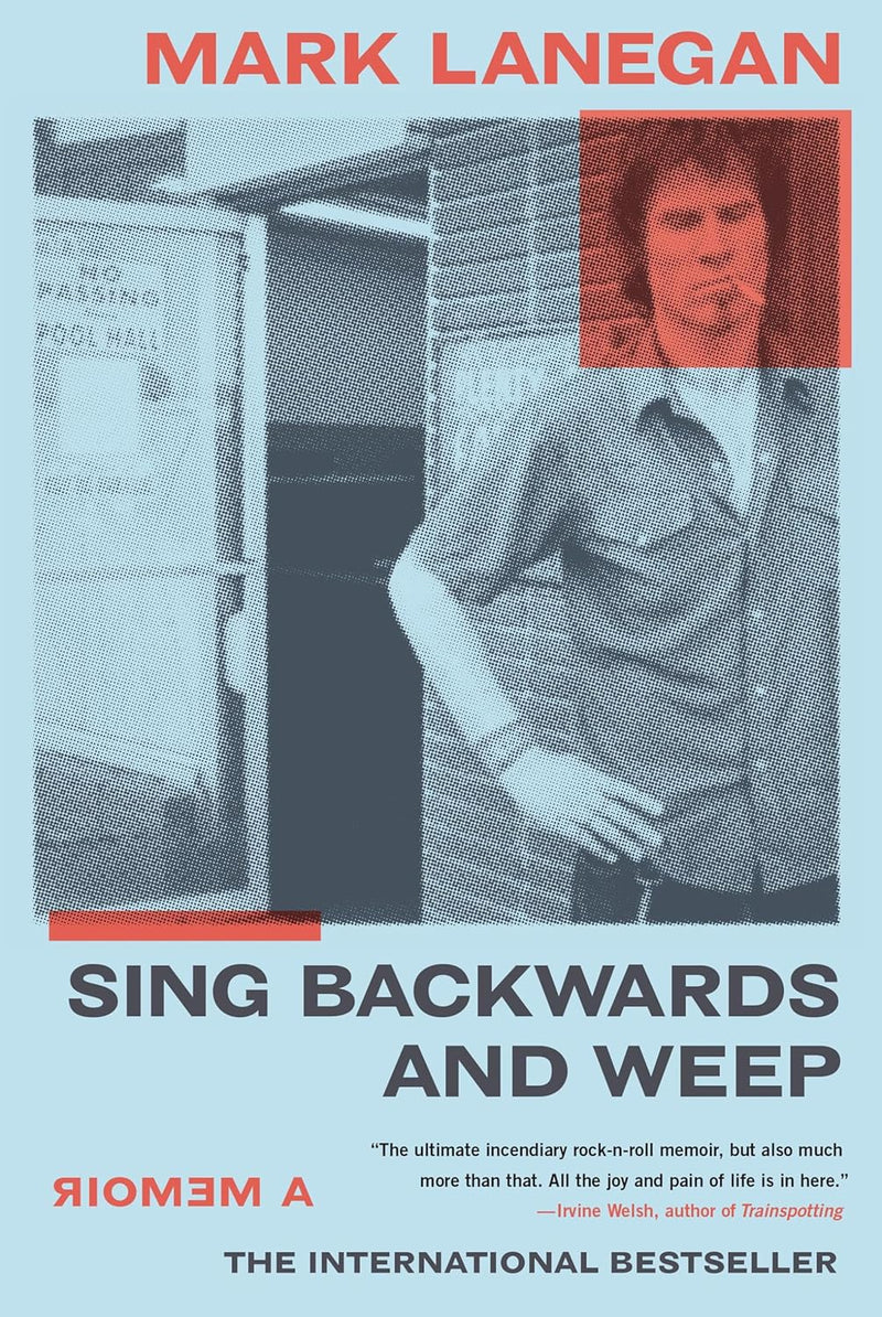 Sing Backwards and Weep: A Memoir by Mark Lanegan