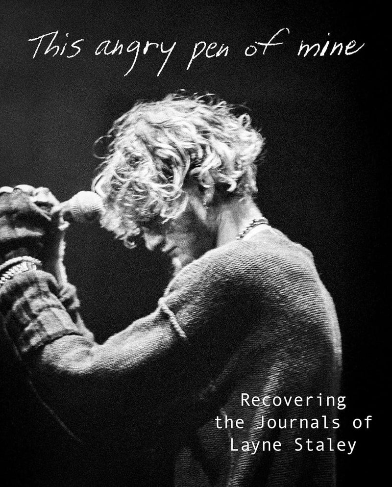 This Angry Pen of Mine: Recovering the Journals of Layne Staley by Layne Staley
